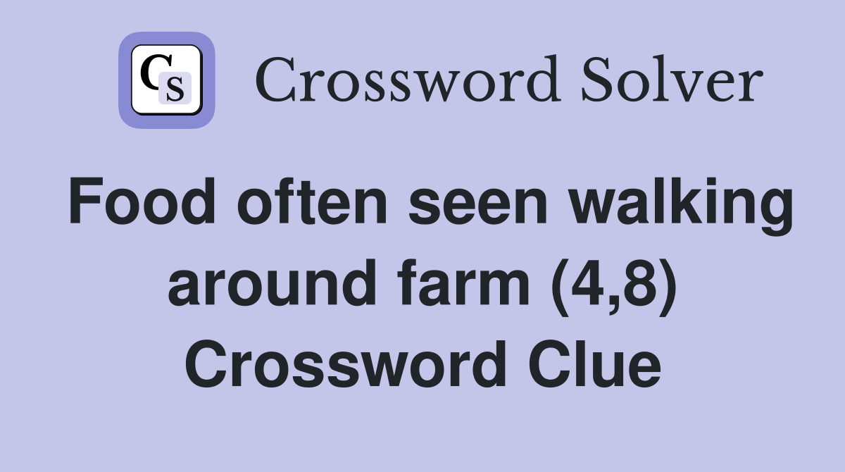 Food often seen walking around farm (4,8) Crossword Clue