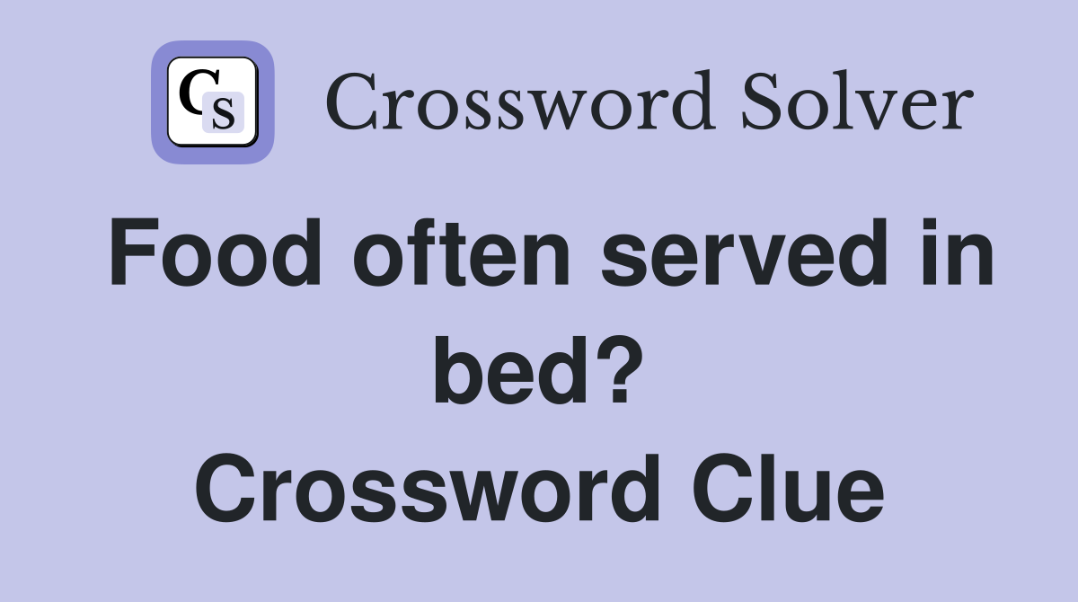Food often served in bed? Crossword Clue