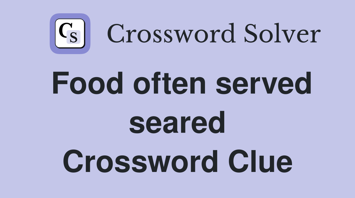 Food often served seared Crossword Clue
