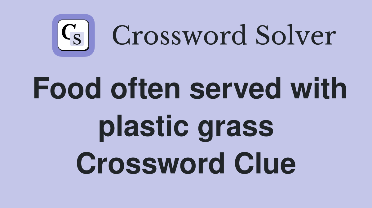 Food often served with plastic grass Crossword Clue