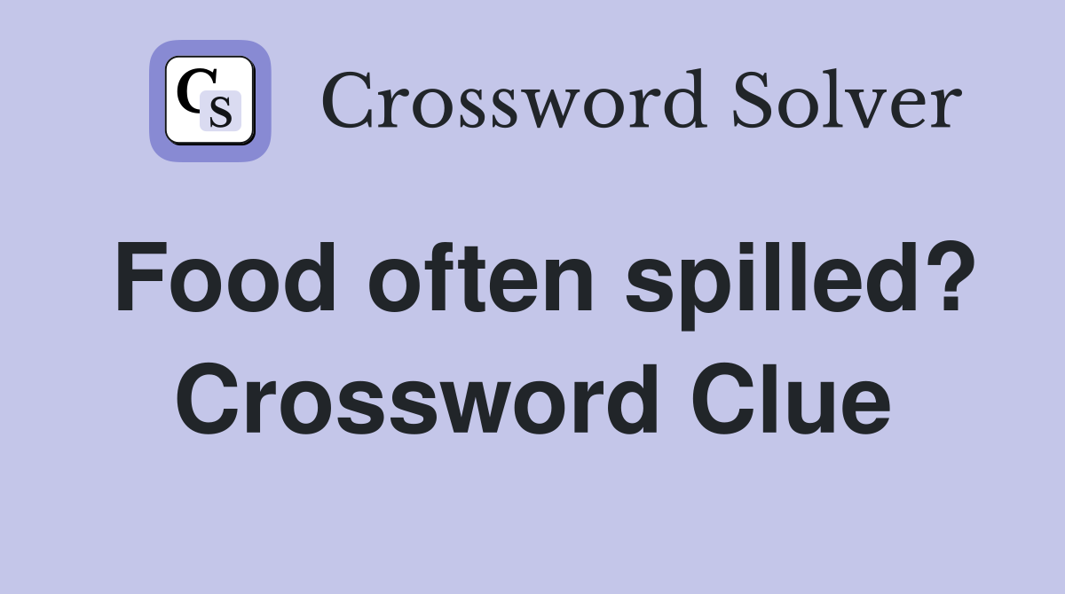 Food often spilled? Crossword Clue