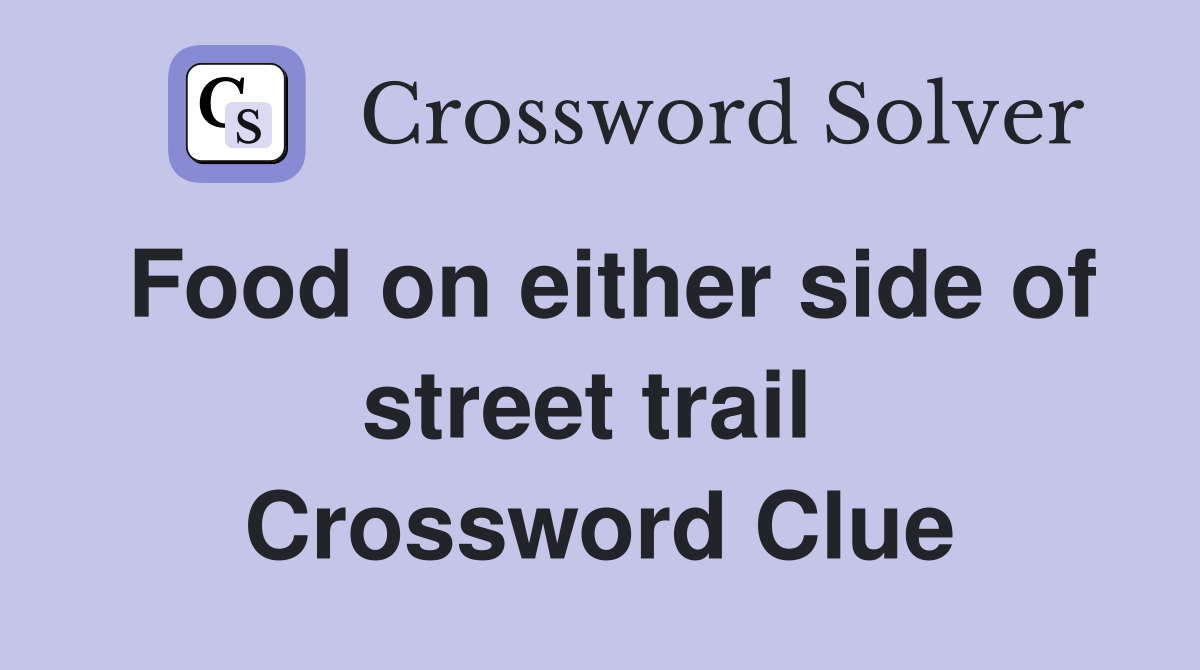 Food on either side of street trail  Crossword Clue