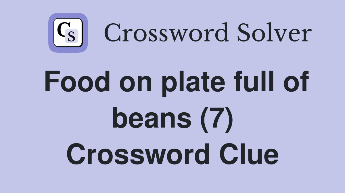 Food on plate full of beans (7) Crossword Clue