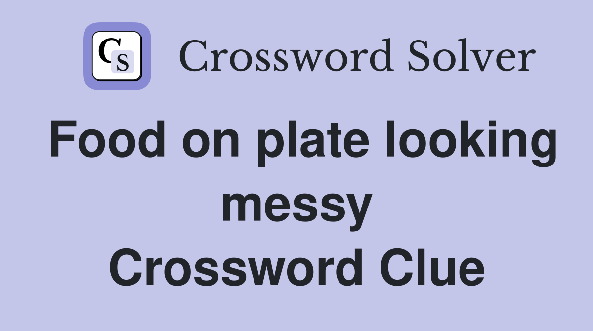 Food on plate looking messy Crossword Clue
