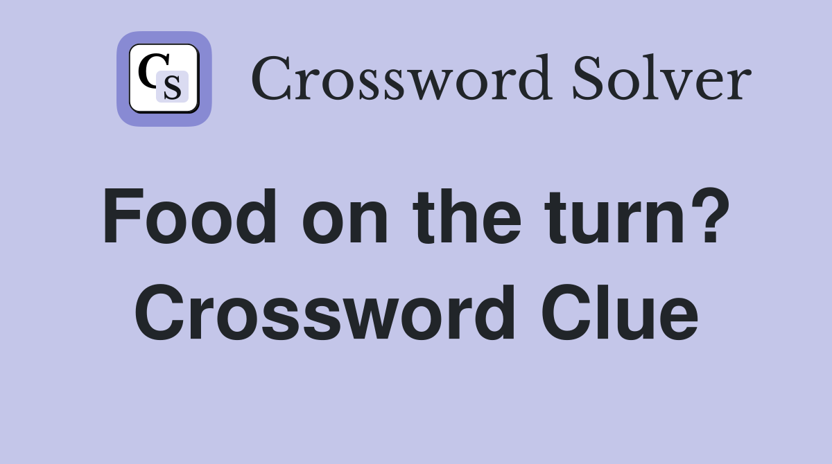 Food on the turn?  Crossword Clue