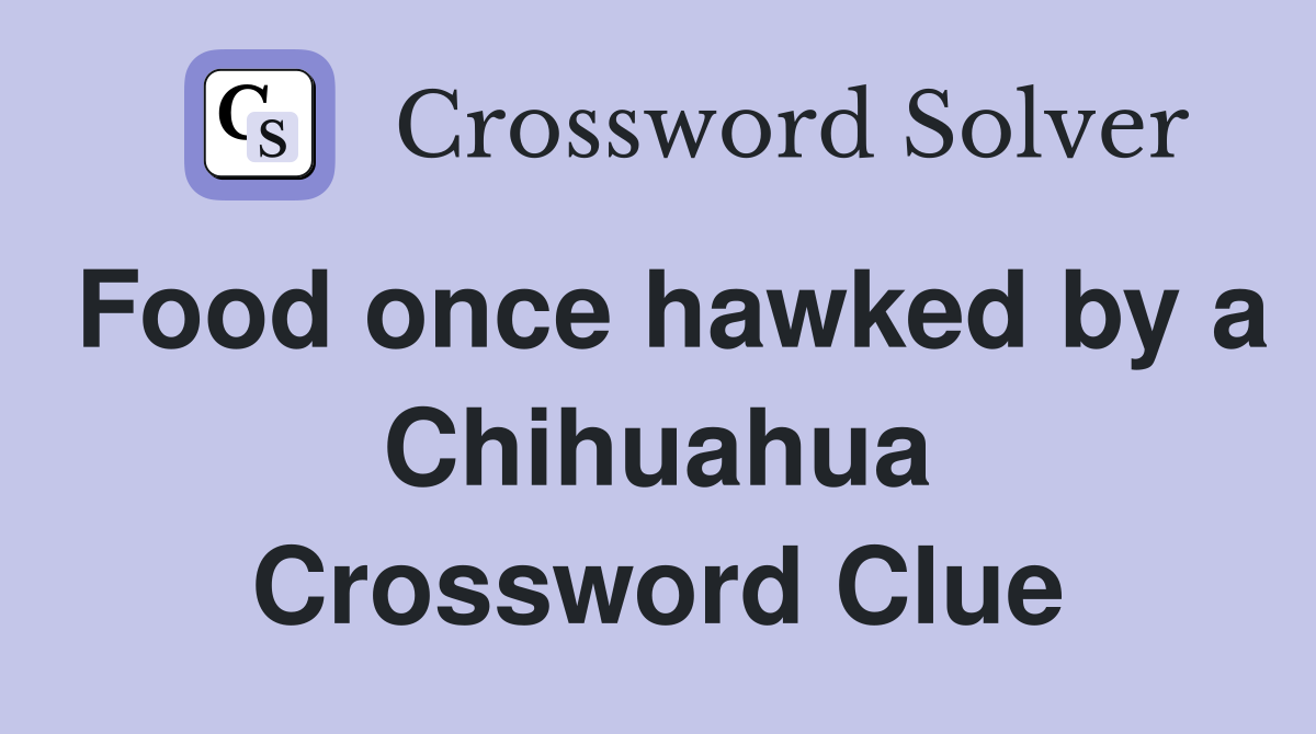 Food once hawked by a Chihuahua Crossword Clue