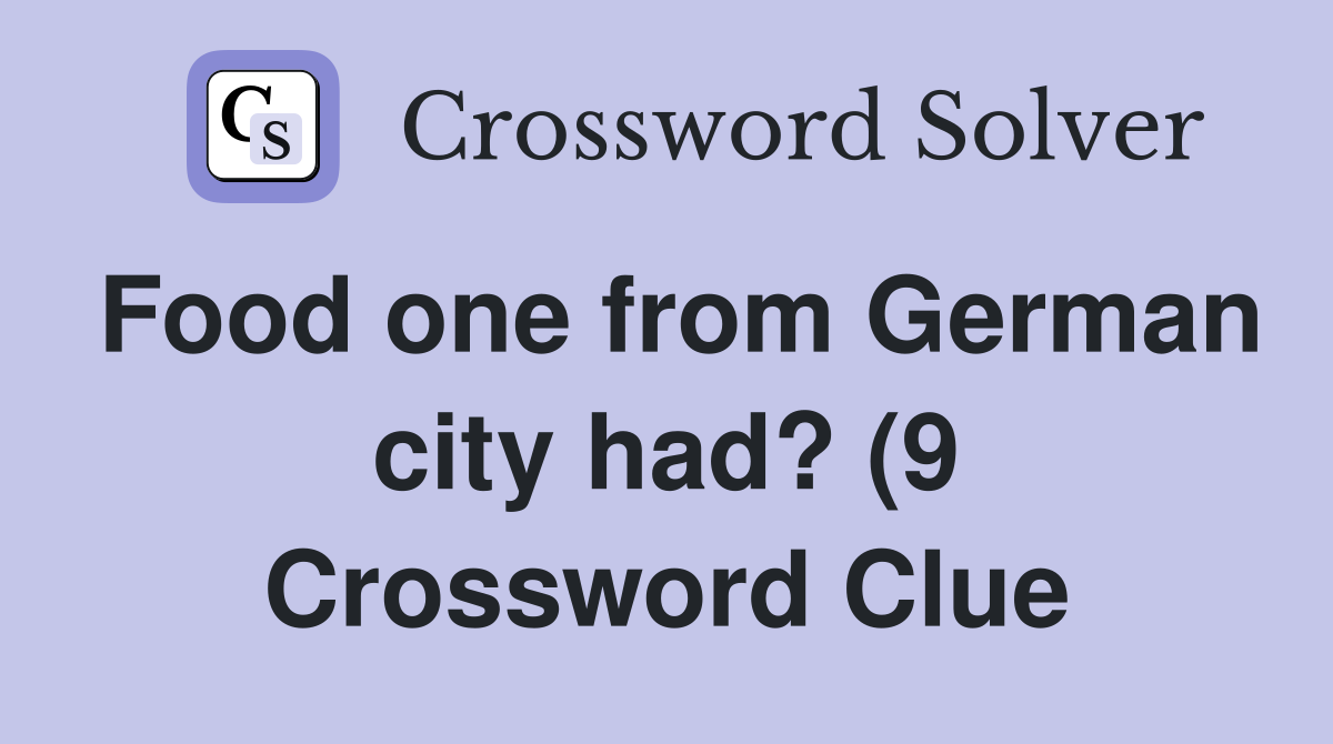 Food one from German city had? (9) Crossword Clue Answers Crossword Food one from German city had? (9) Crossword Clue Answers Crossword