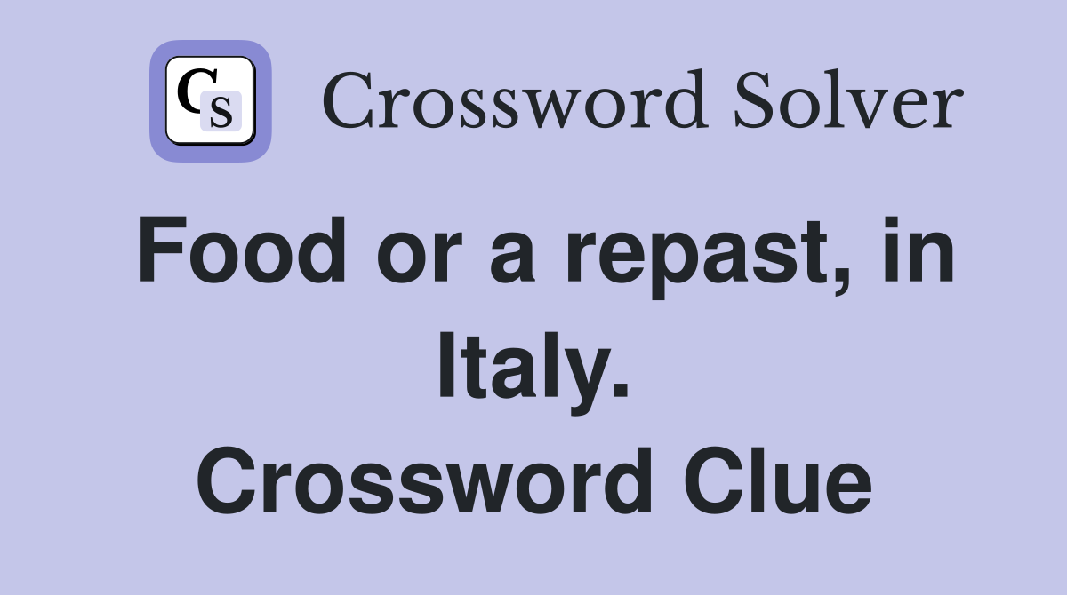 Food or a repast, in Italy. Crossword Clue