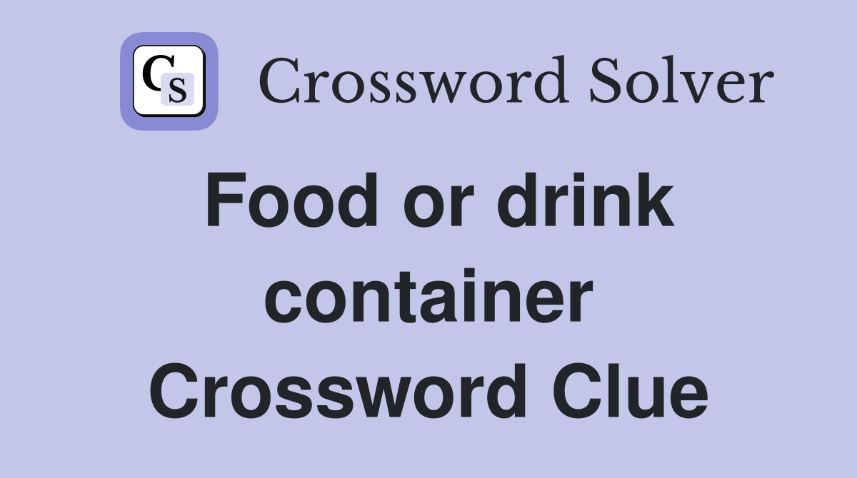 Food or drink container Crossword Clue