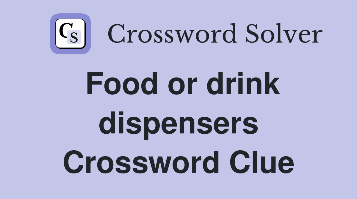 Food or drink dispensers Crossword Clue
