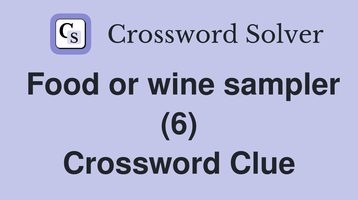Food or wine sampler (6) Crossword Clue