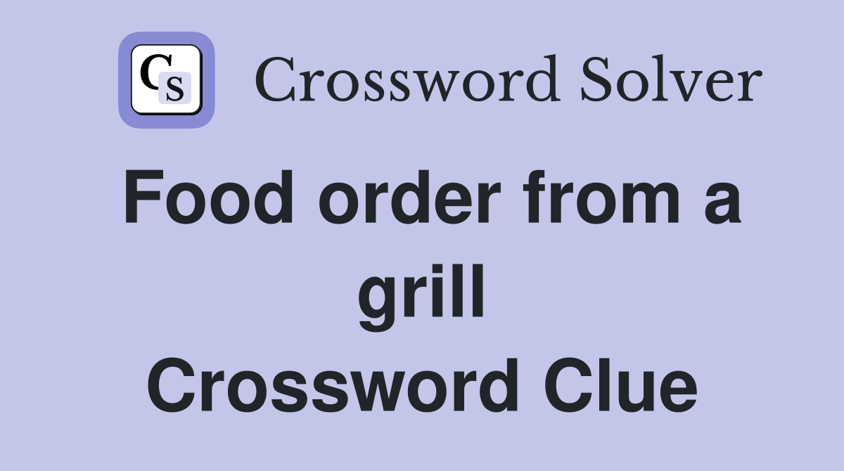 Food order from a grill Crossword Clue