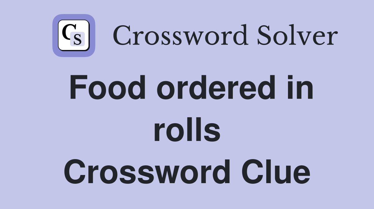 Food ordered in rolls Crossword Clue