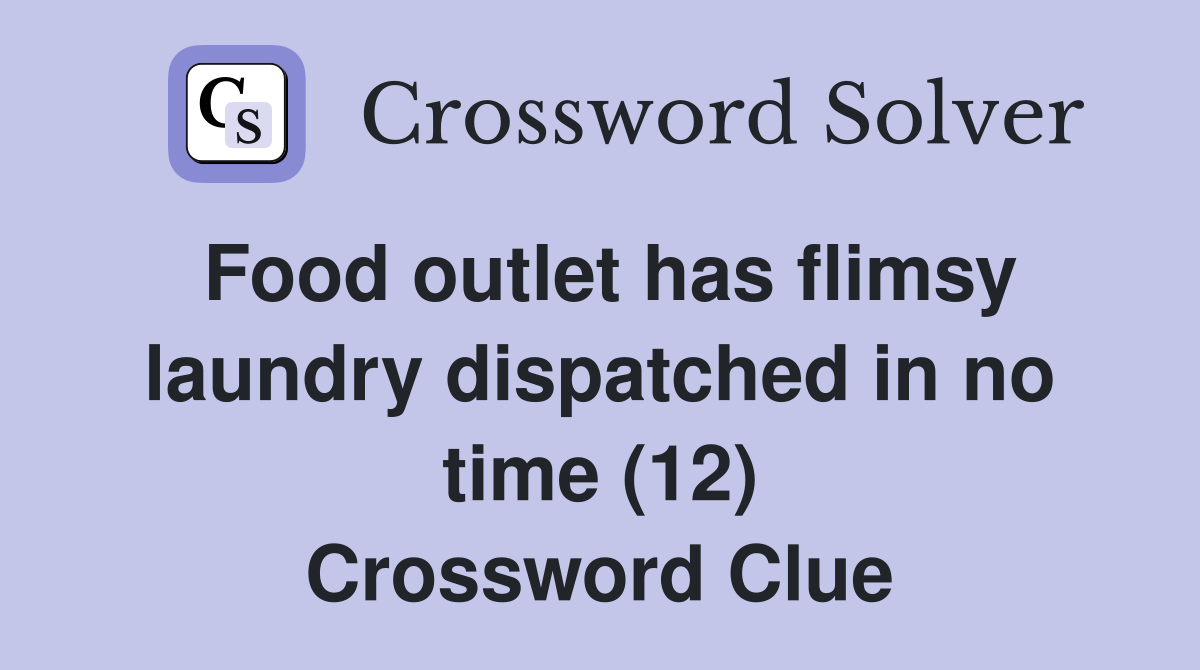 Food outlet has flimsy laundry dispatched in no time (12) Crossword Clue