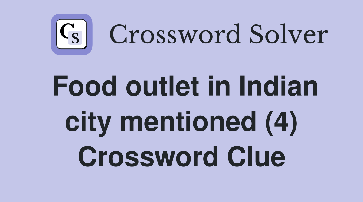 Food outlet in Indian city mentioned (4) Crossword Clue