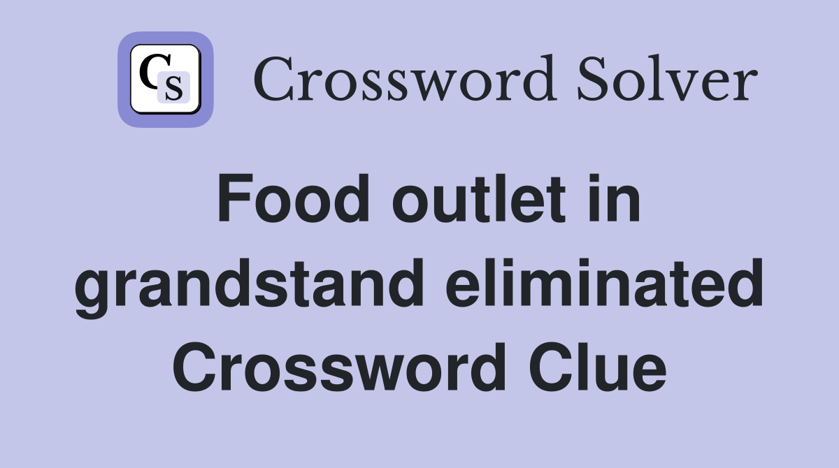 Food outlet in grandstand eliminated Crossword Clue