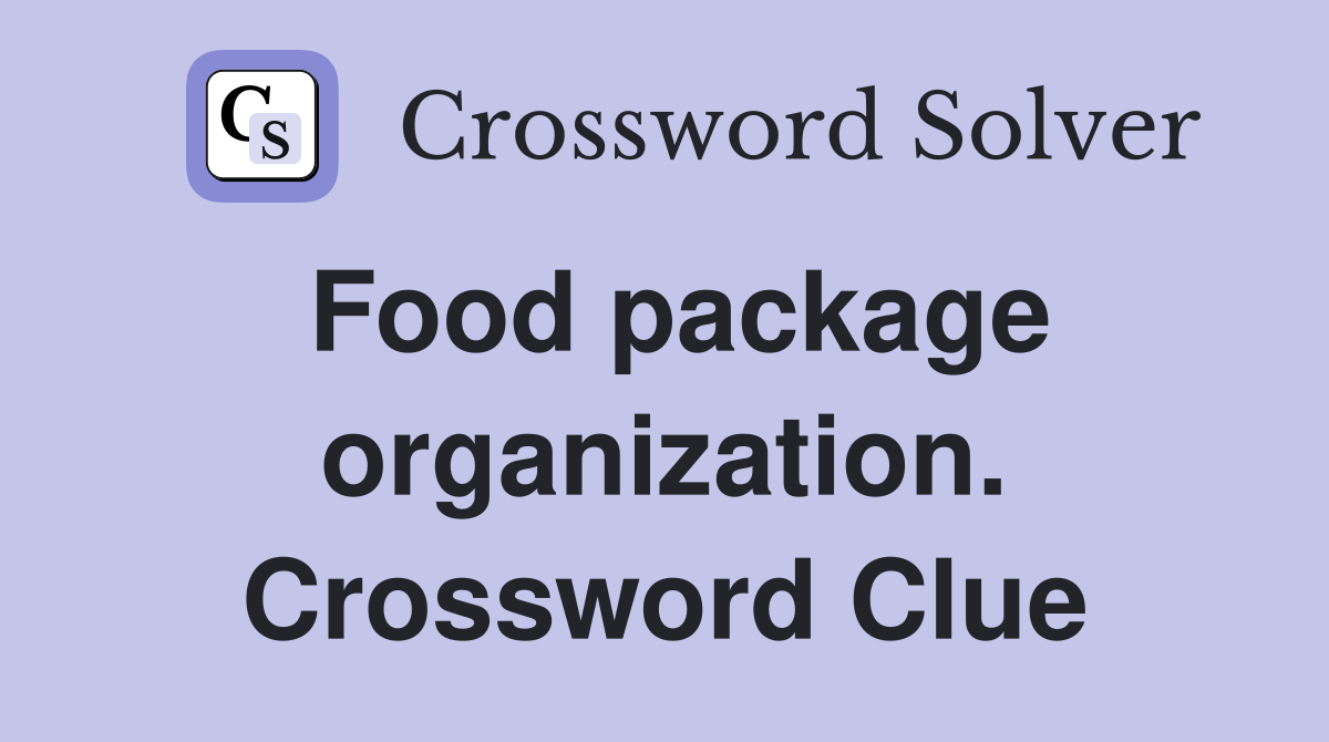 Food package organization. Crossword Clue