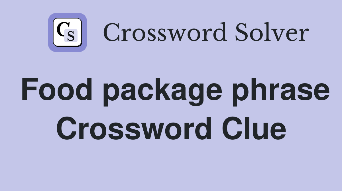 Food package phrase Crossword Clue