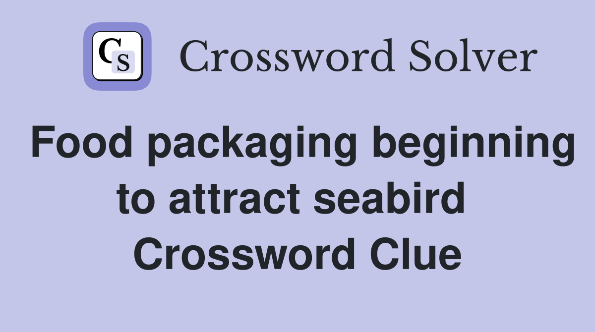 Food packaging beginning to attract seabird  Crossword Clue
