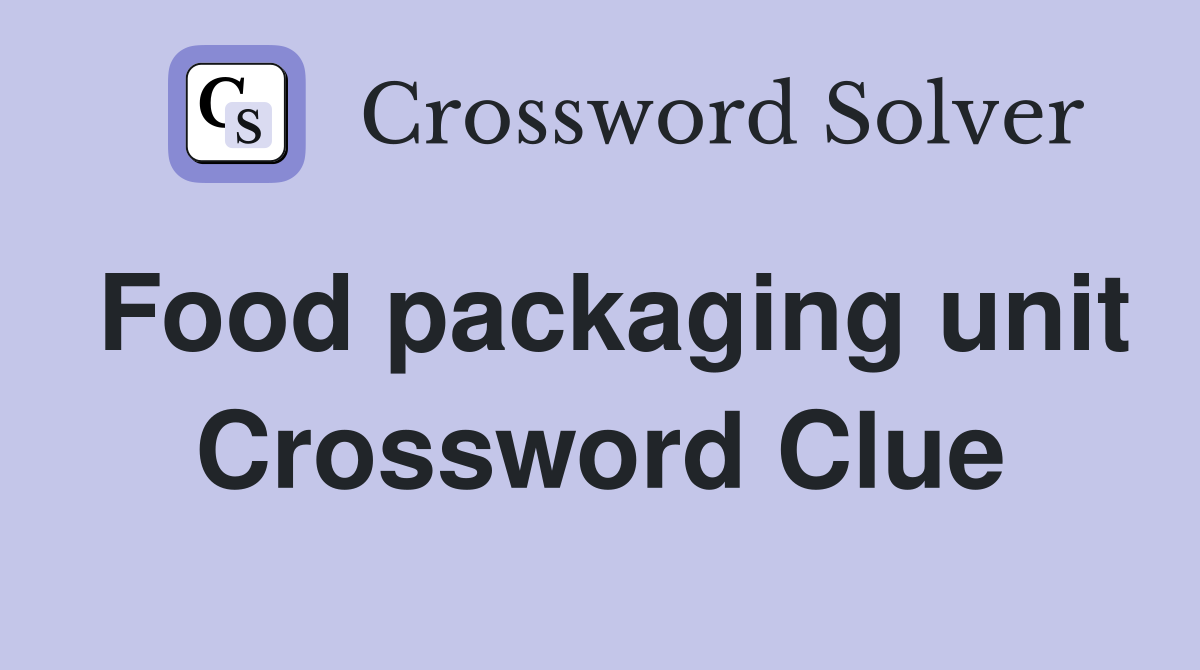 Food packaging unit Crossword Clue