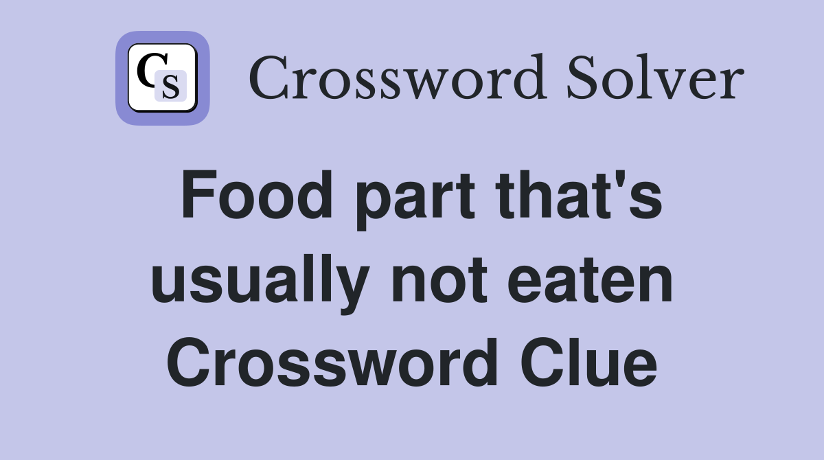 Food part that's usually not eaten Crossword Clue