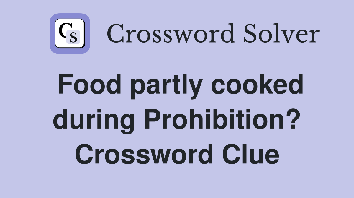 Food partly cooked during Prohibition? Crossword Clue