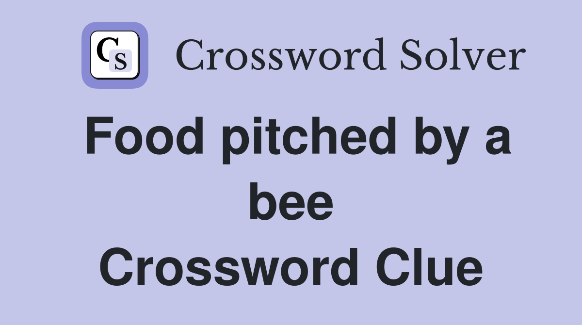 Food pitched by a bee Crossword Clue