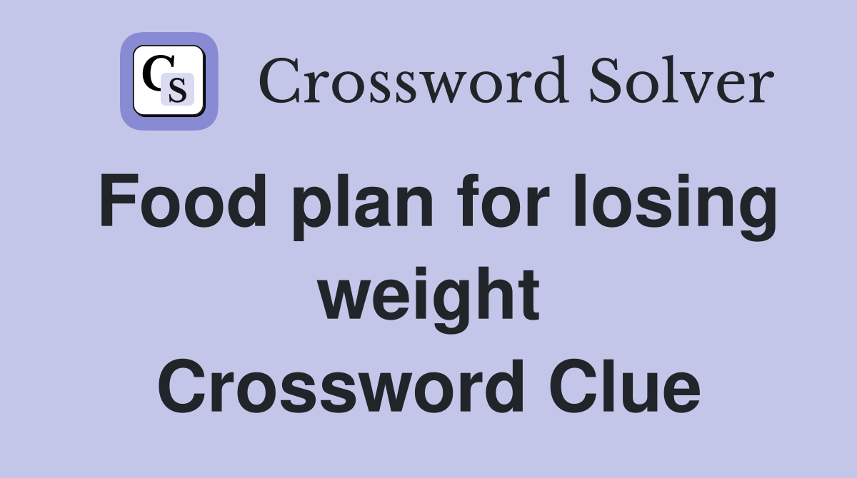 Food plan for losing weight Crossword Clue