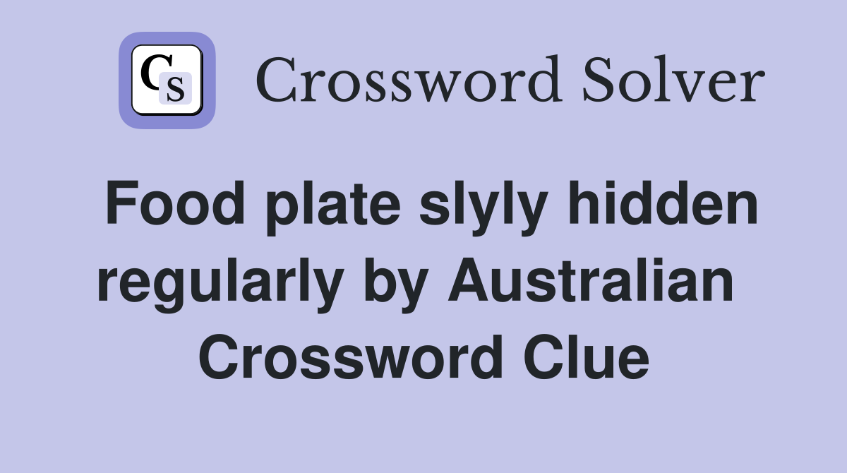 Food plate slyly hidden regularly by Australian  Crossword Clue