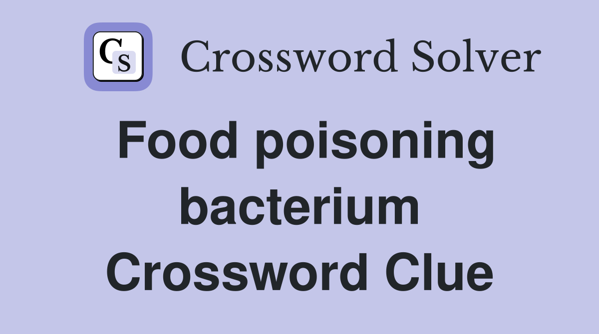 Food poisoning bacterium Crossword Clue