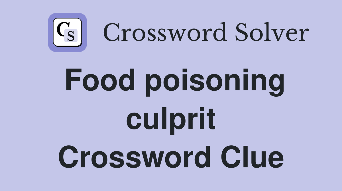 Food poisoning culprit Crossword Clue
