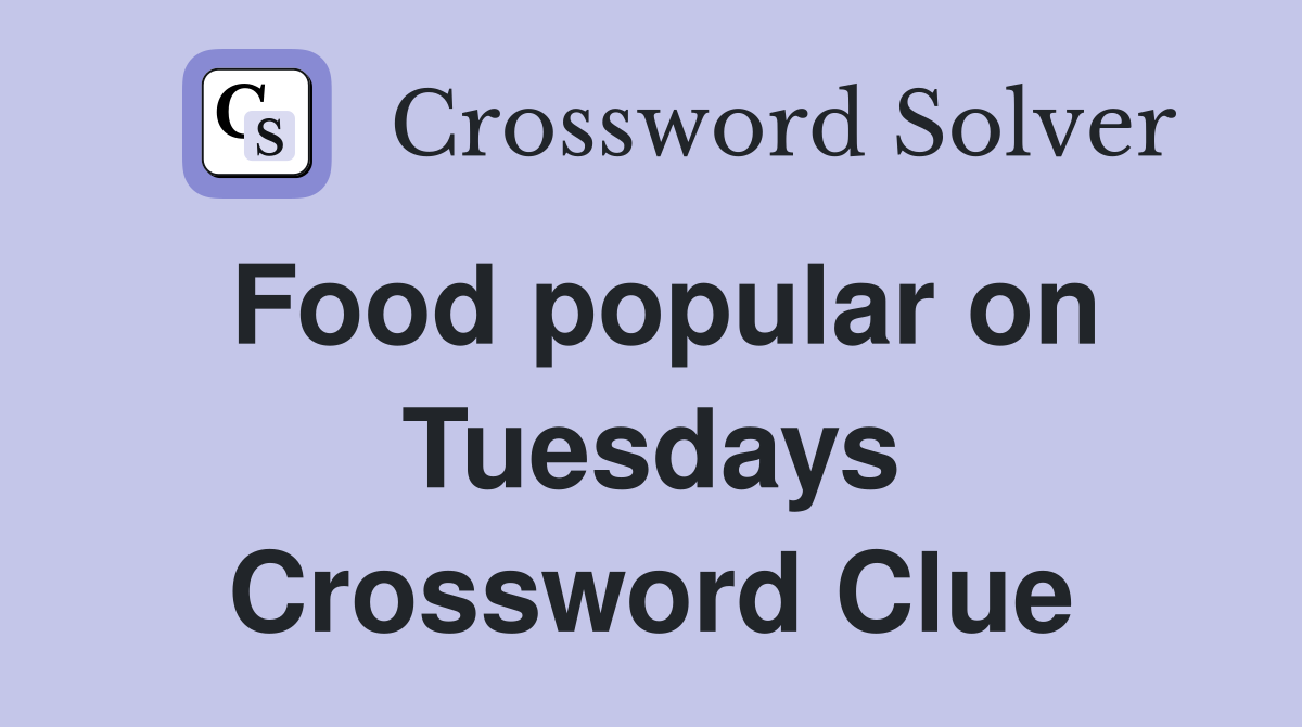 Food popular on Tuesdays Crossword Clue