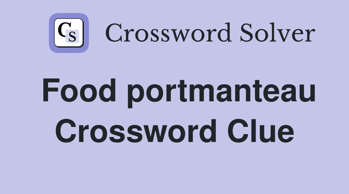 Food portmanteau Crossword Clue