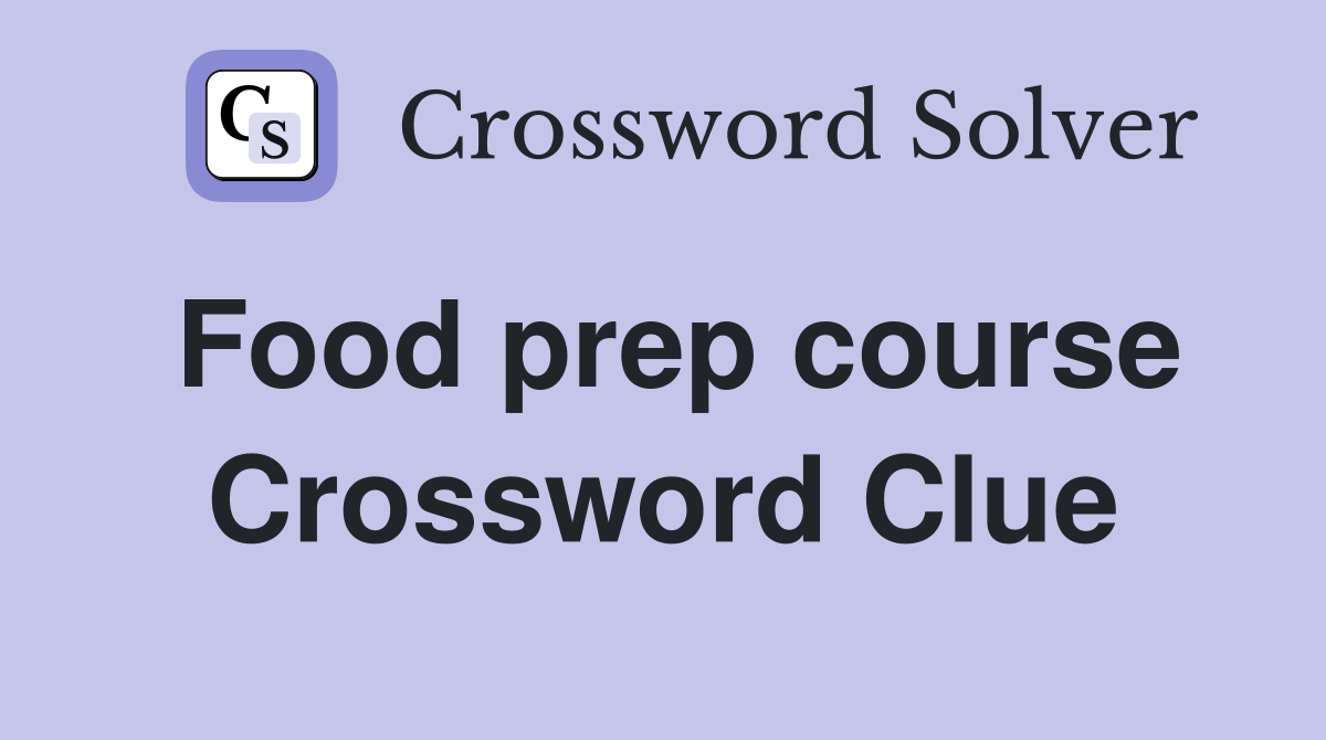 Food prep course Crossword Clue
