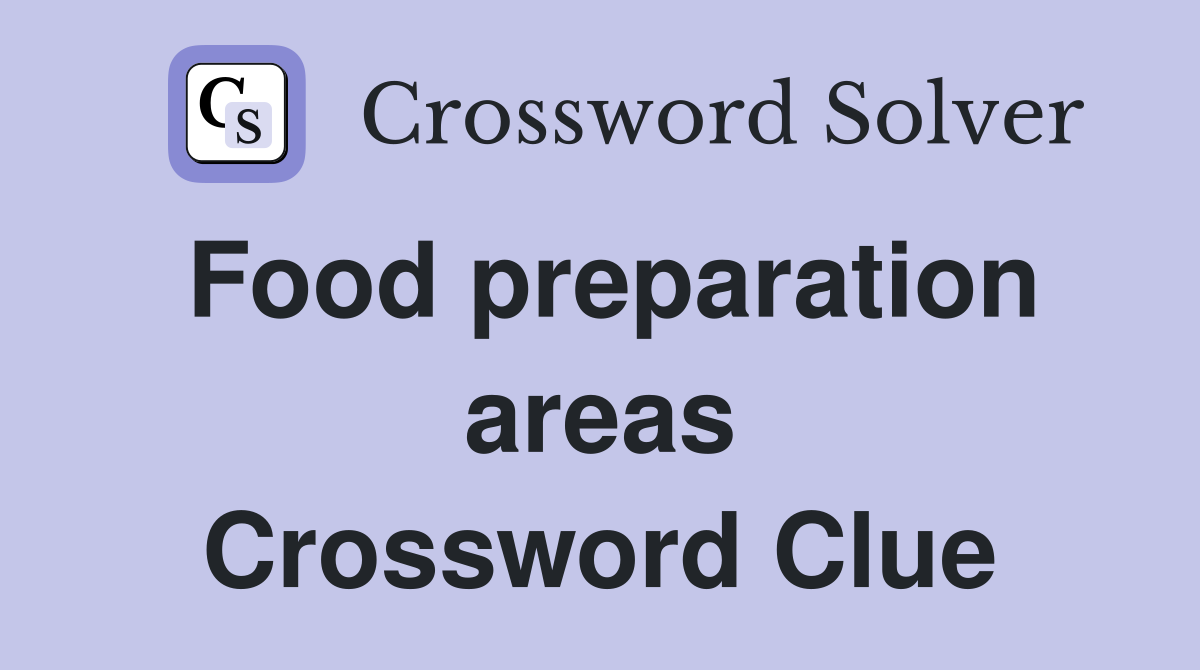 Food preparation areas Crossword Clue