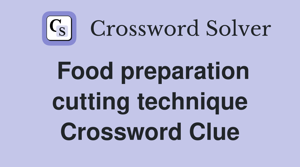 Food preparation cutting technique Crossword Clue