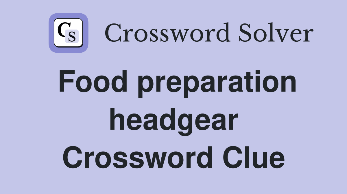 Food preparation headgear Crossword Clue