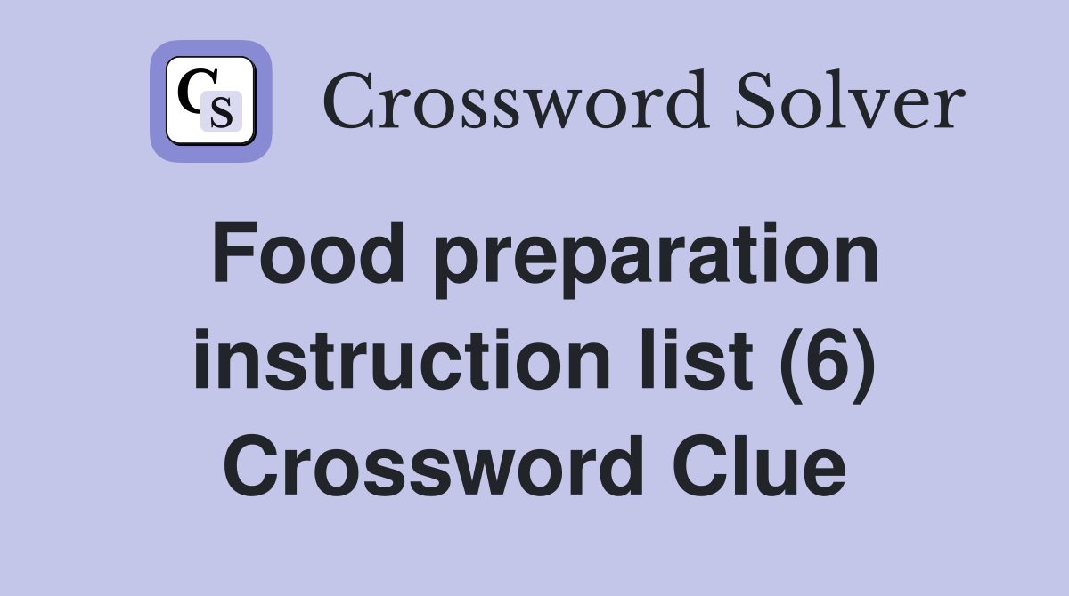 Food preparation instruction list (6) Crossword Clue