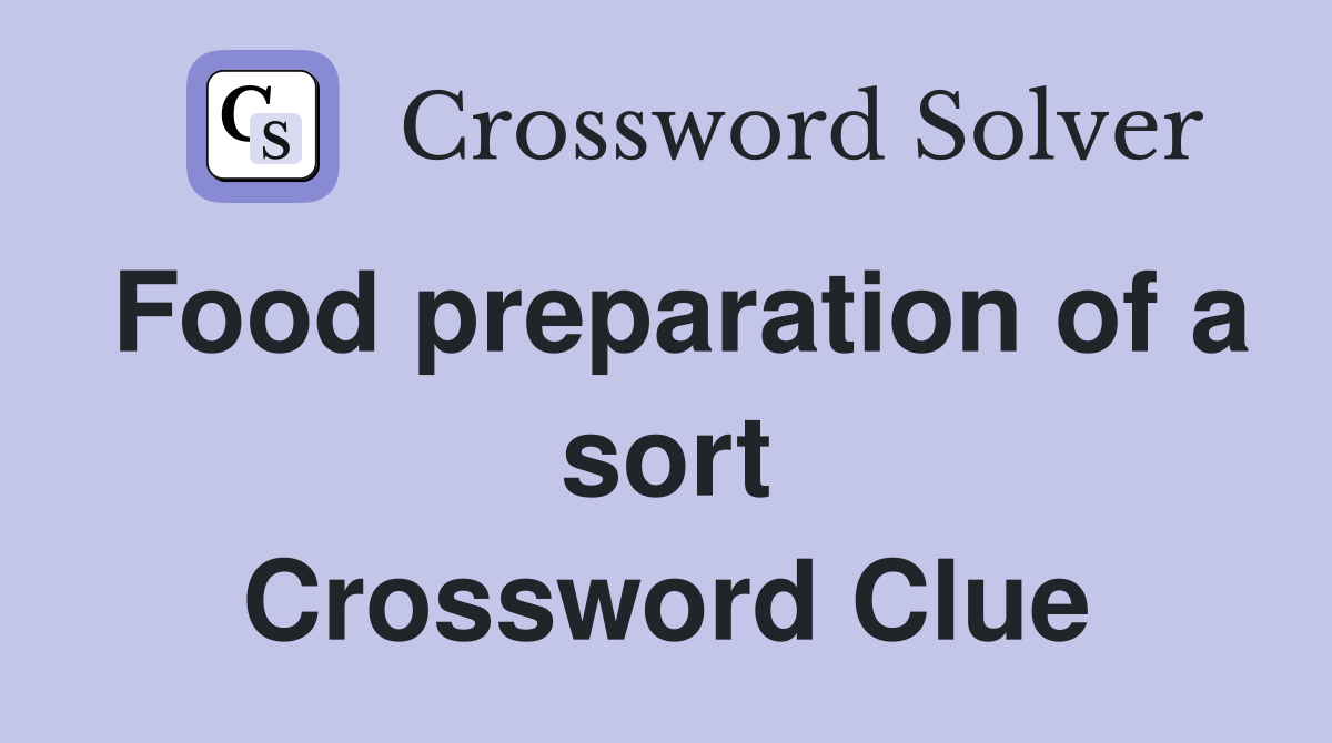 Food preparation of a sort Crossword Clue