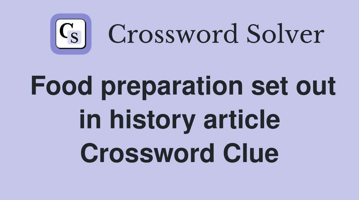 Food preparation set out in history article Crossword Clue