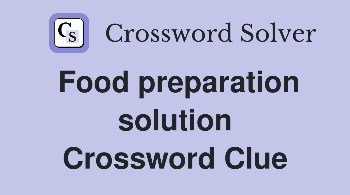 Food preparation solution Crossword Clue