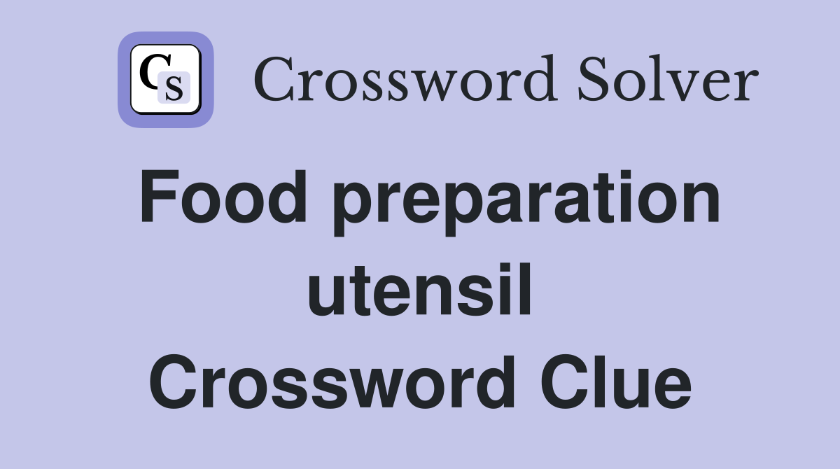 Food preparation utensil Crossword Clue