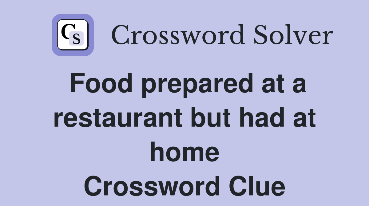 Food prepared at a restaurant but had at home Crossword Clue