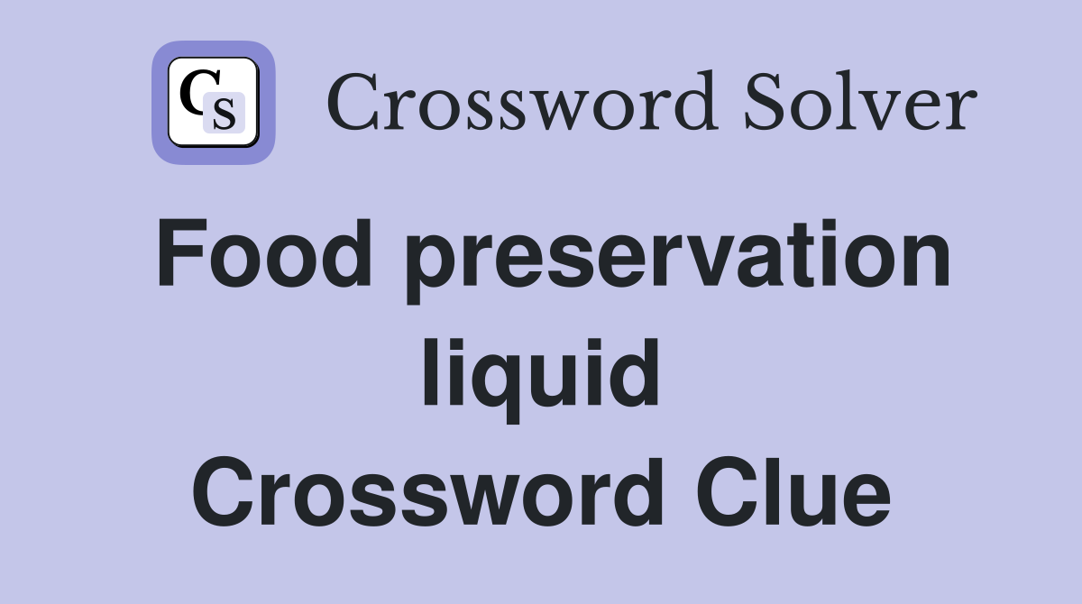 Food preservation liquid Crossword Clue