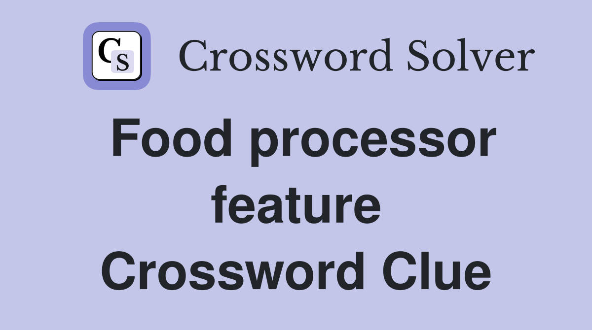Food processor feature Crossword Clue