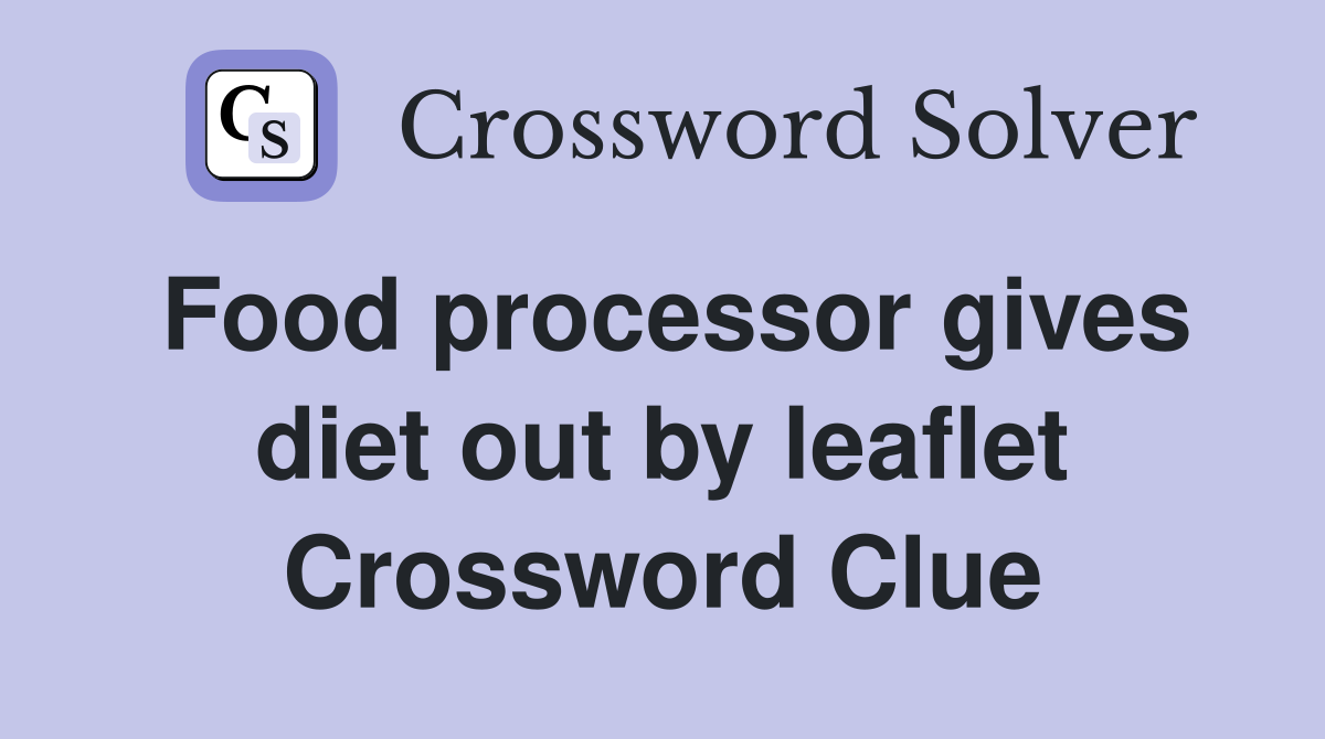 Food processor gives diet out by leaflet Crossword Clue