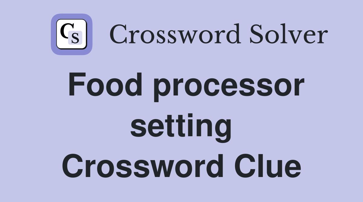 Food processor setting Crossword Clue
