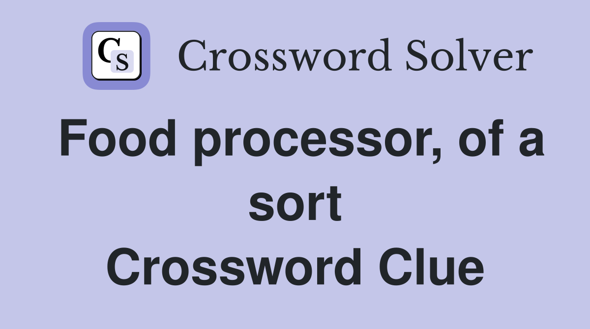 Food processor, of a sort Crossword Clue