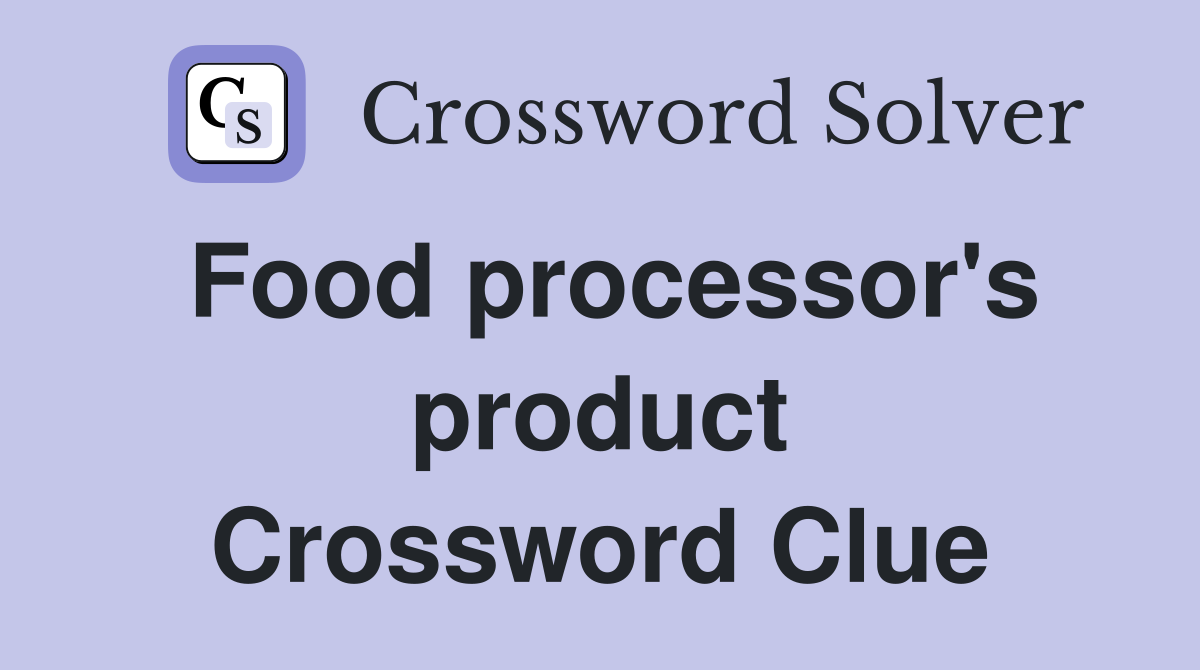 Food processor's product Crossword Clue