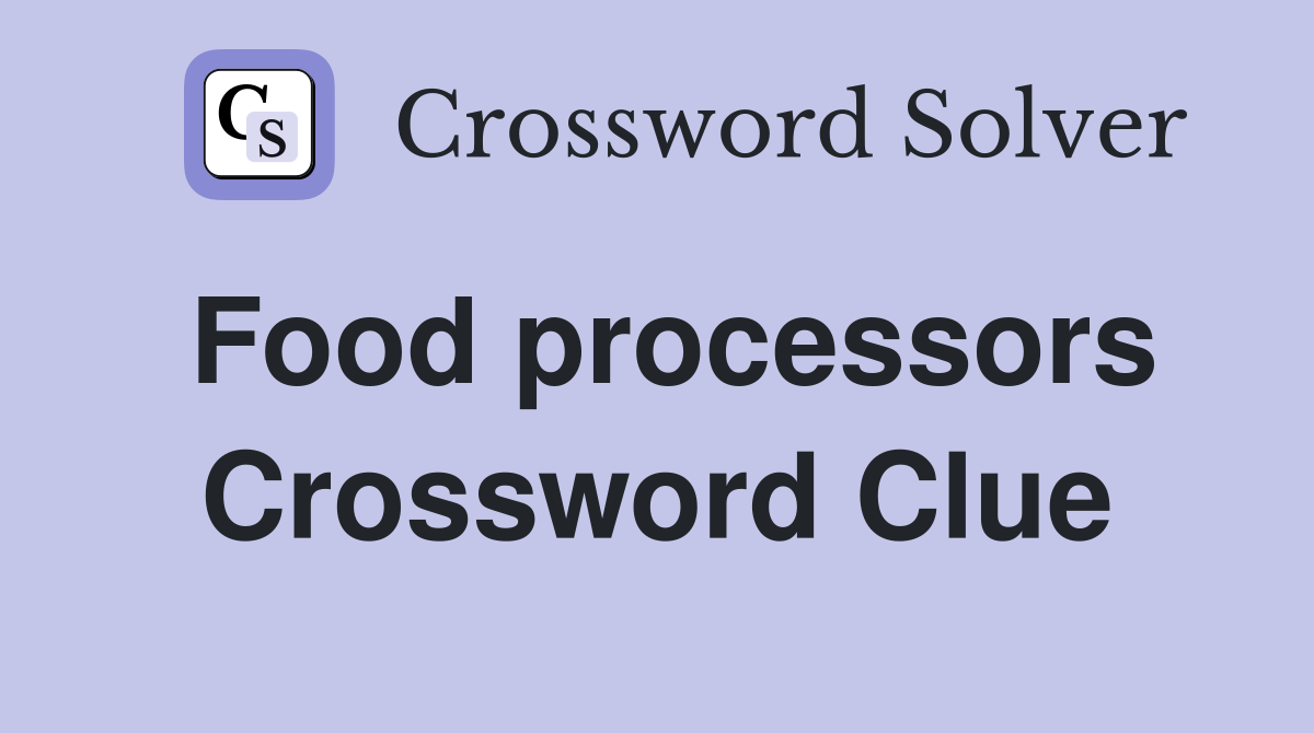 Food processors Crossword Clue